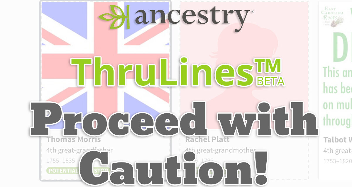 Ancestry ThruLines™ — Proceed with caution!